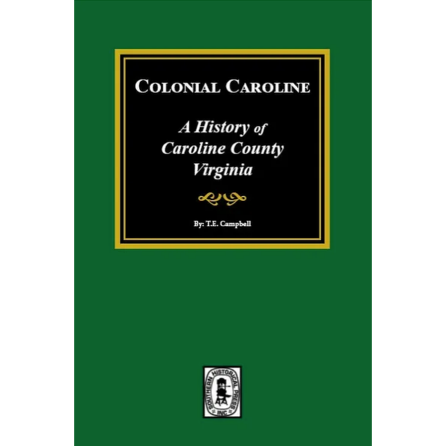 Colonial Caroline: A History of Caroline County, Virginia