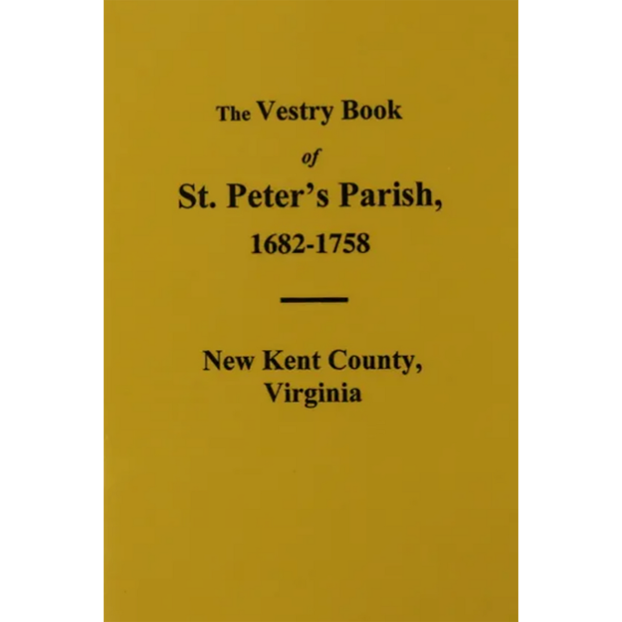 The Vestry Book of St. Peter's Parish [New Kent County], Virginia 1682-1758