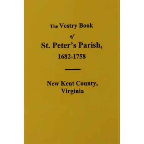 The Vestry Book of St. Peter's Parish [New Kent County], Virginia 1682-1758
