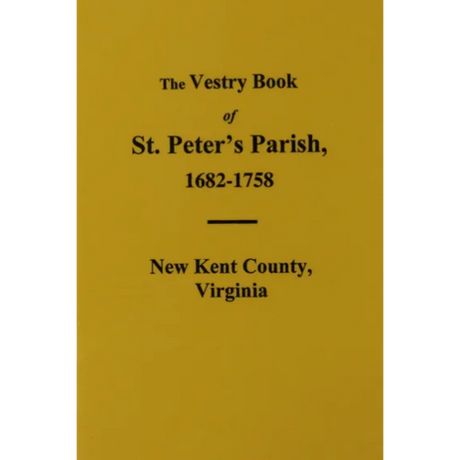 The Vestry Book of St. Peter's Parish [New Kent County], Virginia 1682-1758