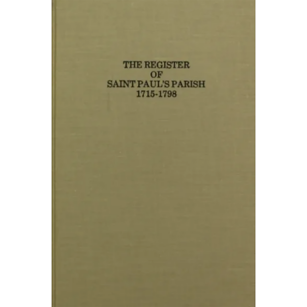 The Register of St. Paul's Parish [Stafford and King George Counties, Virginia] 1715-1798