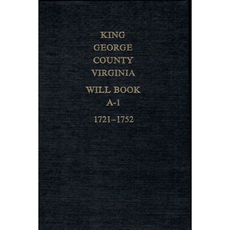 King George County, Virginia Wills 1721-1752 and Miscellaneous Notes