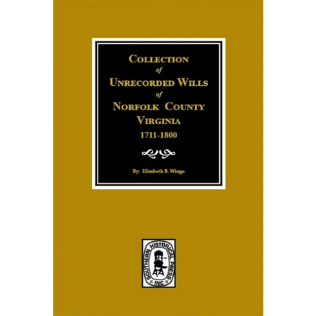 Collection of Unrecorded Wills of Norfolk County, Virginia 1711-1800