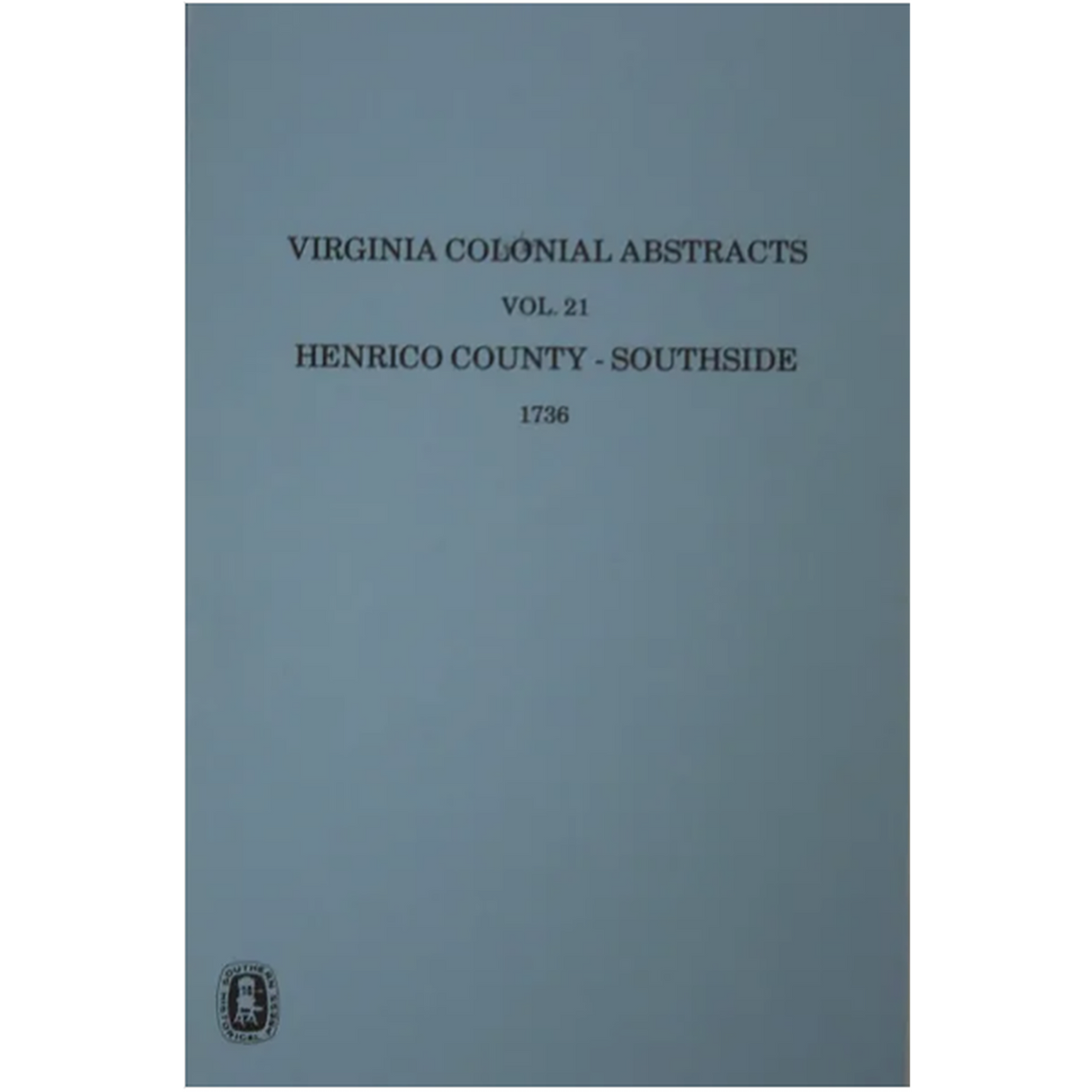 Virginia Colonial Abstracts, Volume 21, Henrico County: Southside 1736