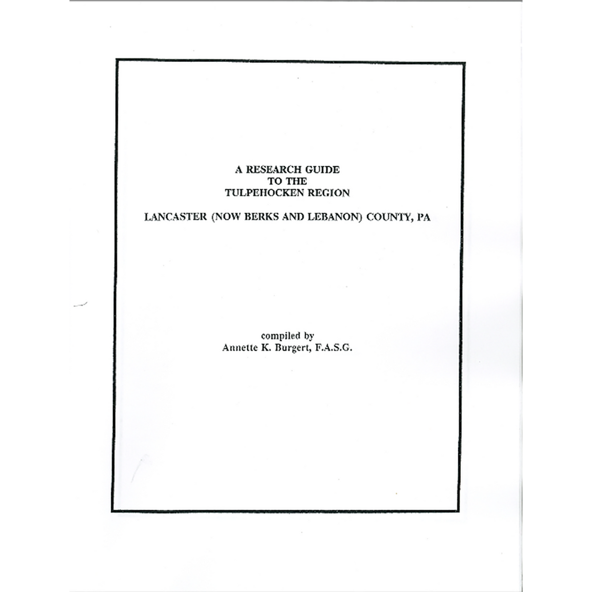 A Research Guide to the Tulpehocken Region, Lancaster (Now Berks and Lebanon) Counties, Pennsylvania