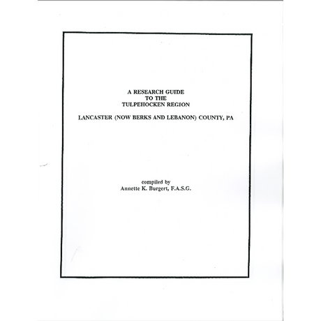 A Research Guide to the Tulpehocken Region, Lancaster (Now Berks and Lebanon) Counties, Pennsylvania