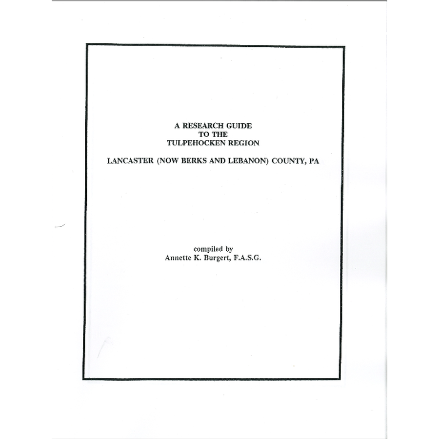A Research Guide to the Tulpehocken Region, Lancaster (Now Berks and Lebanon) Counties, Pennsylvania