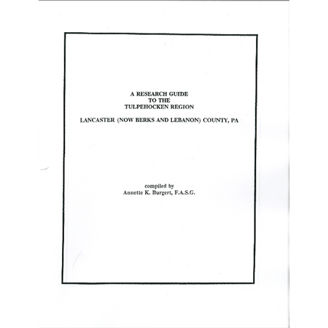A Research Guide to the Tulpehocken Region, Lancaster (Now Berks and Lebanon) Counties, Pennsylvania