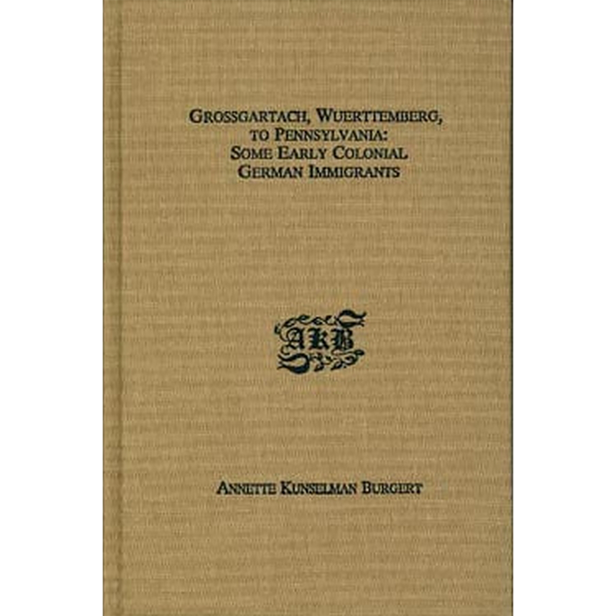 Grossgartach, Wuerttemberg, to Pennsylvania: Some Early Colonial German Immigrants