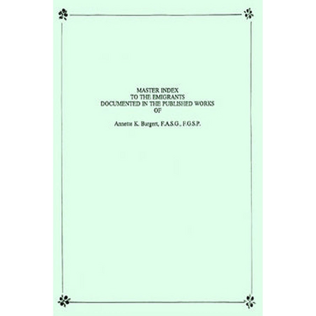 Master Index to the Emigrants Documented in the Published Works of Annette K. Burgert