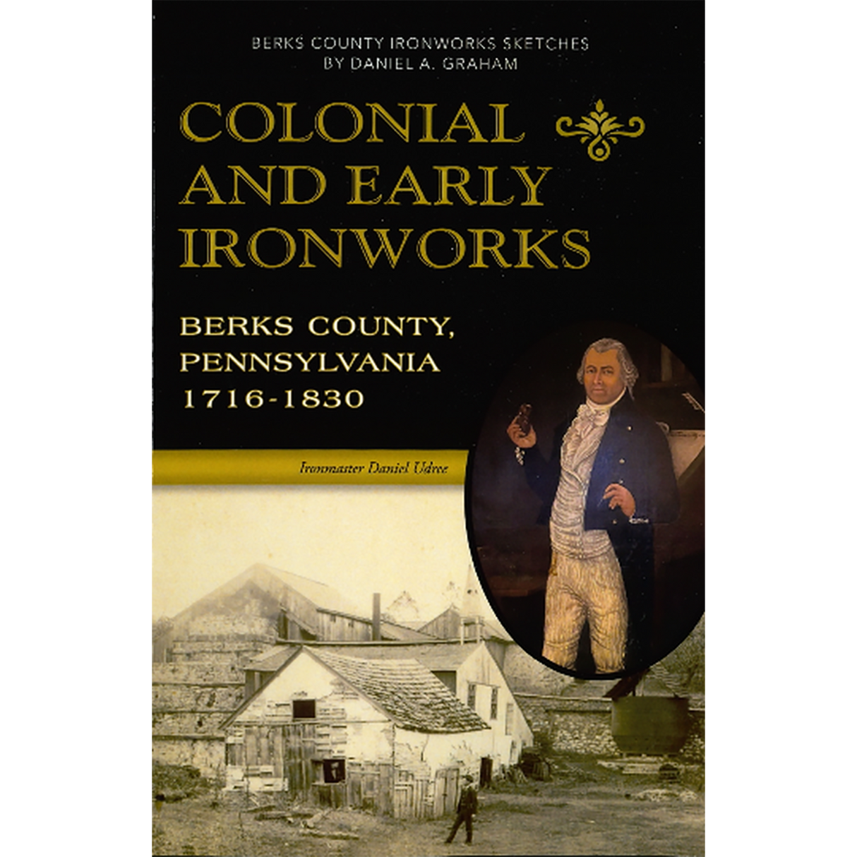 Colonial and Early Ironworks, Berks County, Pennsylvania, 1716-1830
