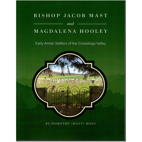 Bishop Jacob Mast and Magdalena Hooley: Early Amish Settlers of the Conestoga Valley