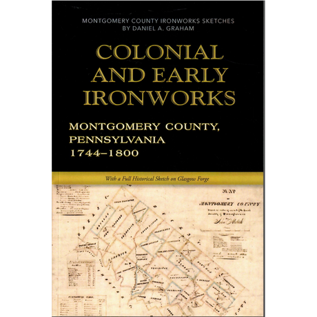 Colonial and Early Ironworks of Montgomery County, Pennsylvania, 1744-1800