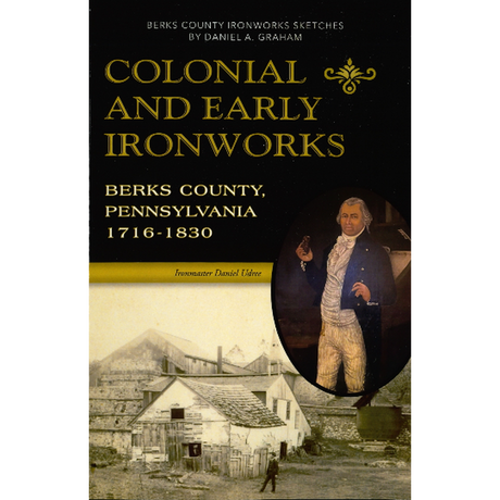 Colonial and Early Ironworks, Berks County, Pennsylvania, 1716-1830