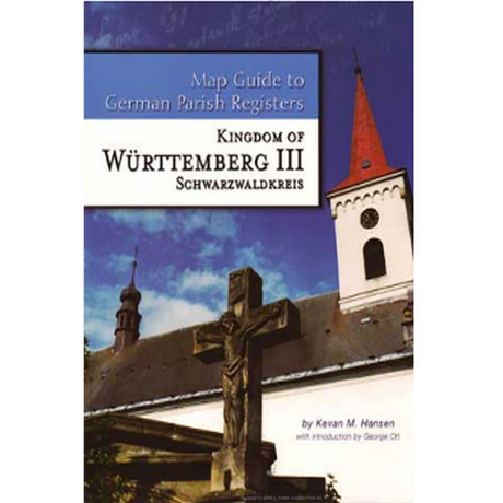 Map Guide to German Parish Registers Volume 7: Württemberg III, Schwarzwaldkreis