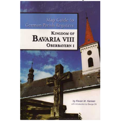 Map Guide to German Parish Registers, Volume 21: Bavaria VIII, RB Oberbayern I
