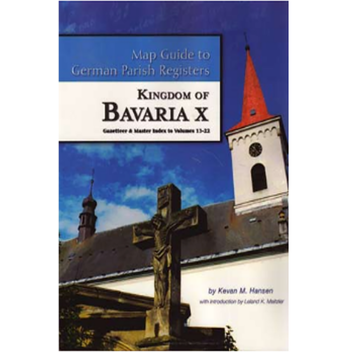 Map Guide to German Parish Registers, Volume 23: Bavaria X, Gazetteer and Index to Volumes 13-22