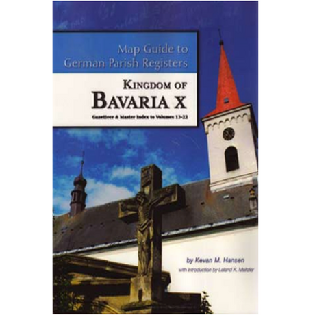 Map Guide to German Parish Registers, Volume 23: Bavaria X, Gazetteer and Index to Volumes 13-22