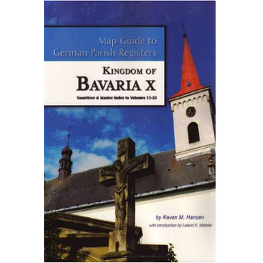 Map Guide to German Parish Registers, Volume 23: Bavaria X, Gazetteer and Index to Volumes 13-22