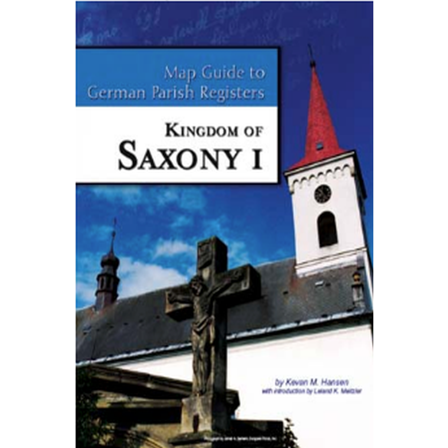Map Guide to German Parish Registers, Volume 25: Kingdom of Saxony I