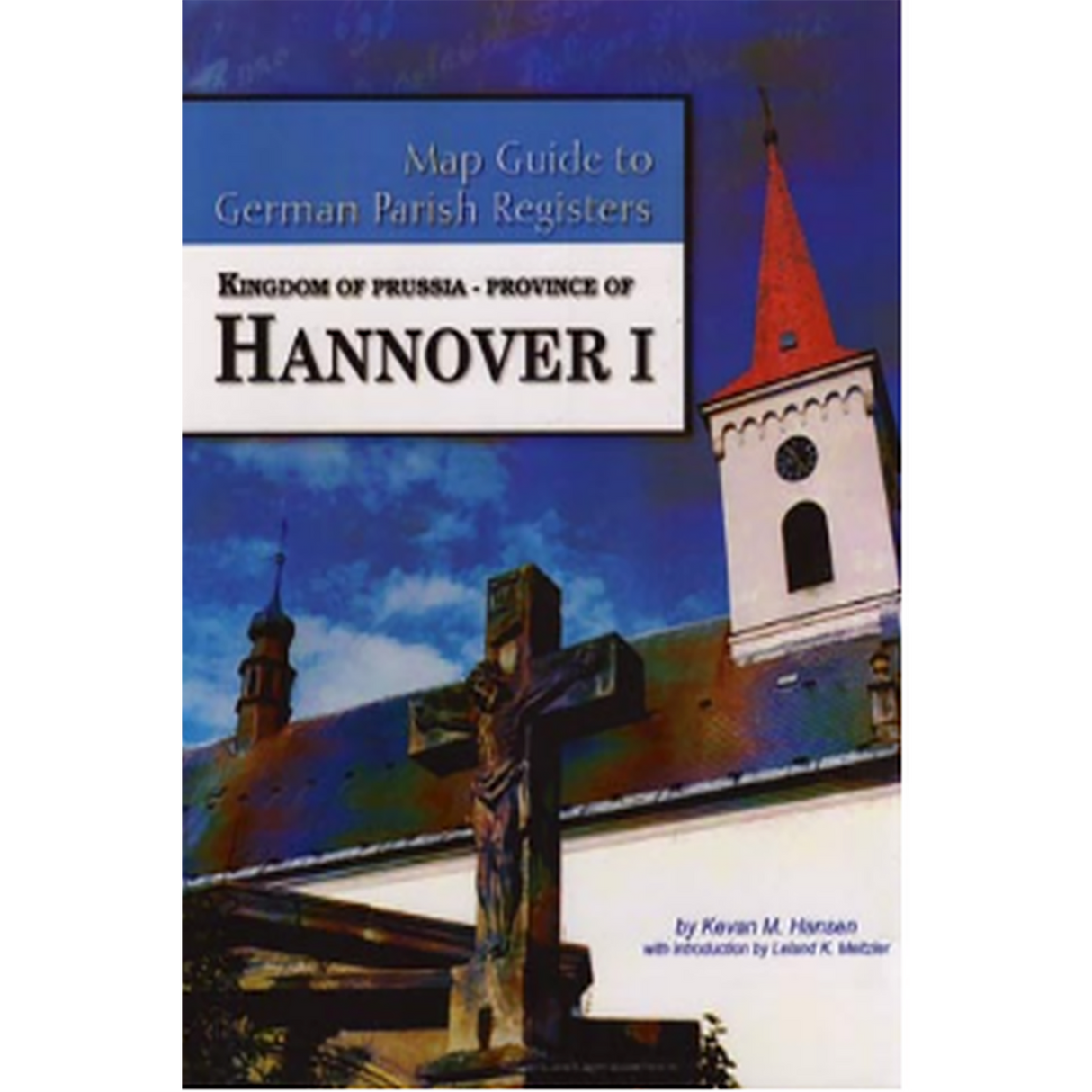 Map Guide to German Parish Registers, Volume 30: Prussia, Hannover I, RB Hannover and Hildesheim