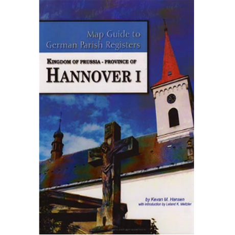 Map Guide to German Parish Registers, Volume 30: Prussia, Hannover I, RB Hannover and Hildesheim