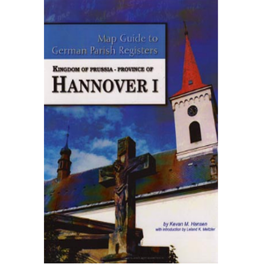 Map Guide to German Parish Registers, Volume 30: Prussia, Hannover I, RB Hannover and Hildesheim