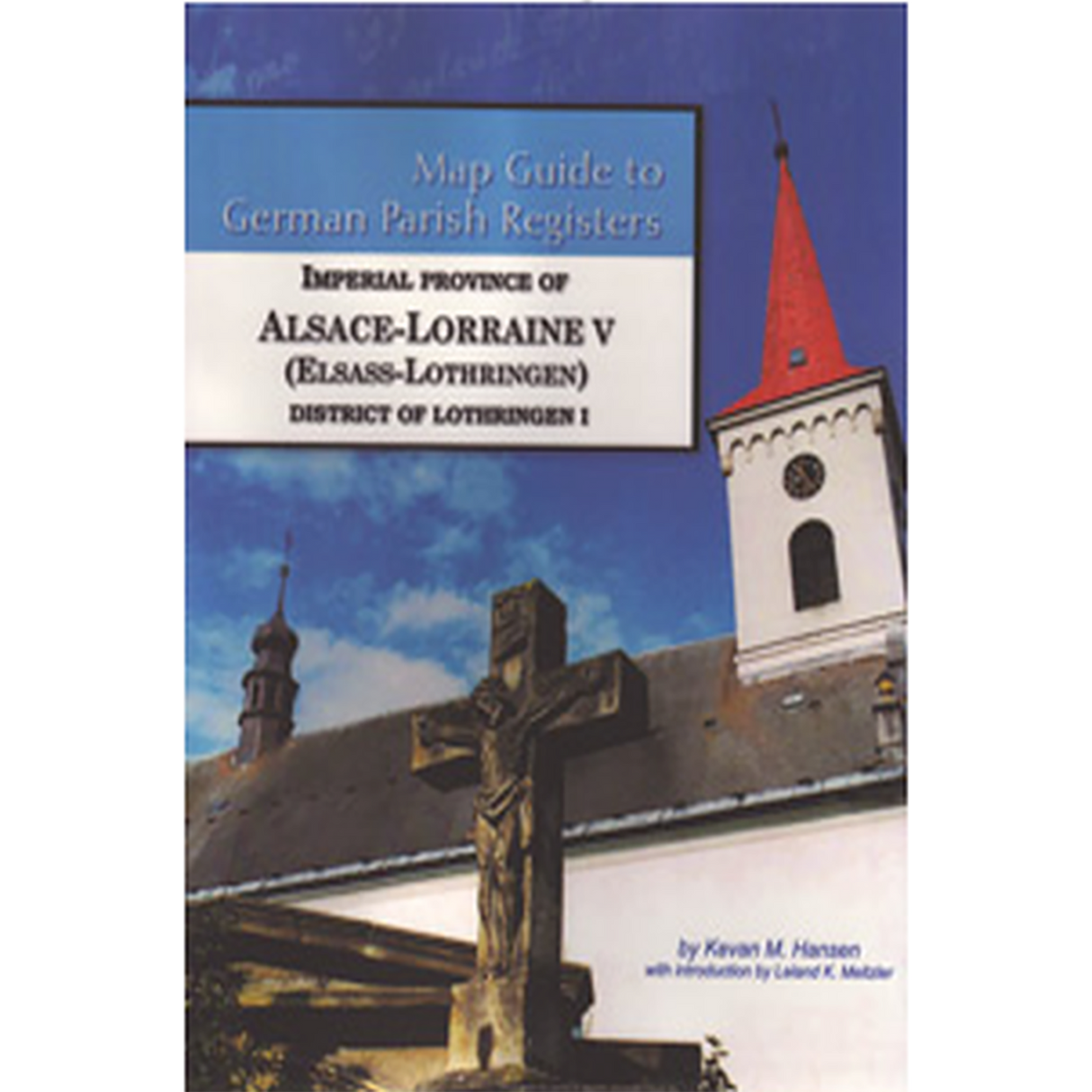 Map Guide to German Parish Registers, Volume 37: Alsace-Lorraine V, District of Lothringen I