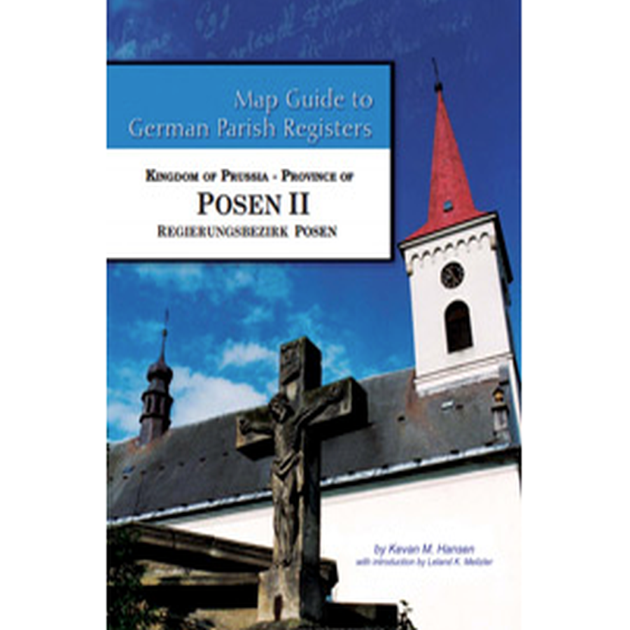 Map Guide to German Parish Registers, Volume 52: Prussia, Posen II, RB Posen