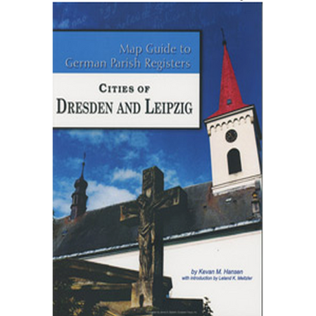 Map Guide to German Parish Registers, Volume 58: Cities of Dresden and Leipzig