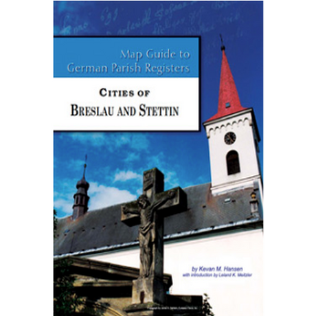Map Guide to German Parish Registers, Volume 61: Cities of Breslau and Stettin