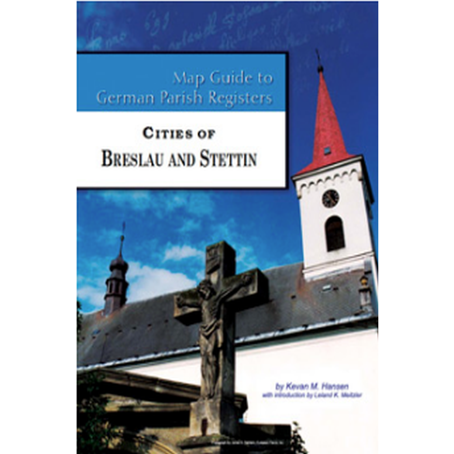 Map Guide to German Parish Registers, Volume 61: Cities of Breslau and Stettin
