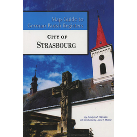Map Guide to German Parish Registers, Volume 63: City of Strasbourg