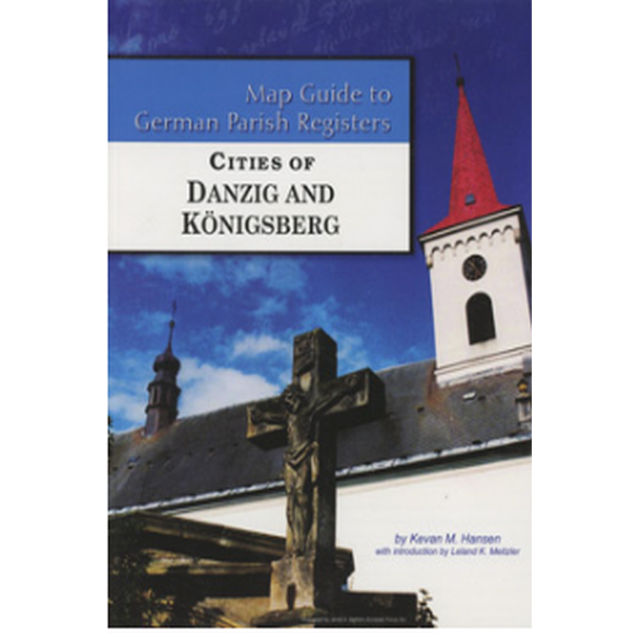 Map Guide to German Parish Registers, Volume 65: Cities of Danzig and Königsberg