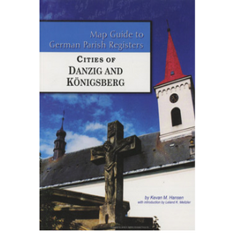 Map Guide to German Parish Registers, Volume 65: Cities of Danzig and Königsberg