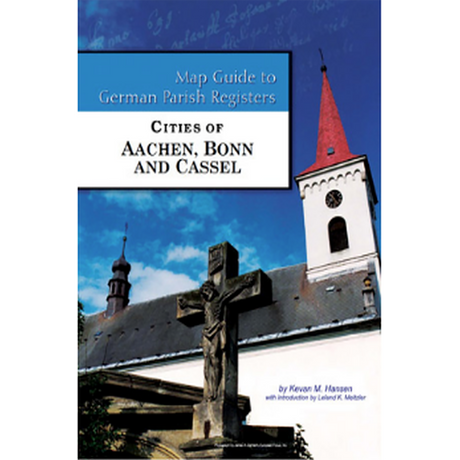 Map Guide to German Parish Registers, Volume 68: Cities of Aachen, Bonn, and Cassel