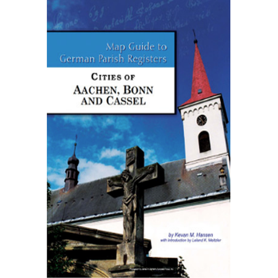 Map Guide to German Parish Registers, Volume 68: Cities of Aachen, Bonn, and Cassel