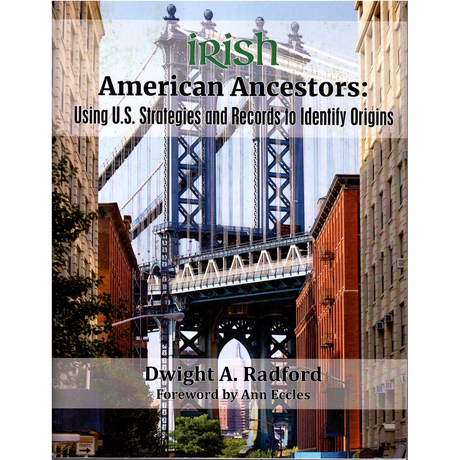 Irish American Ancestors: Using U.S. Strategies and Records to Identify Origins