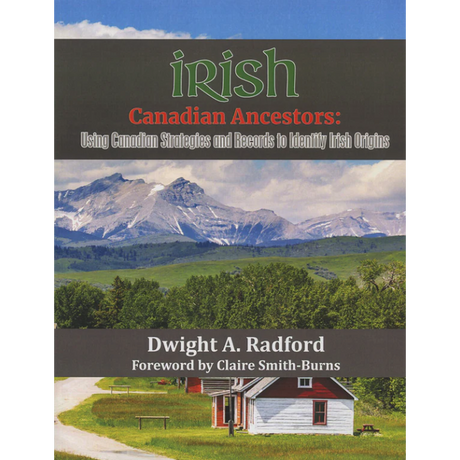 Irish Canadian Ancestors: Using Canadian Strategies and Records to Identify Irish Origins