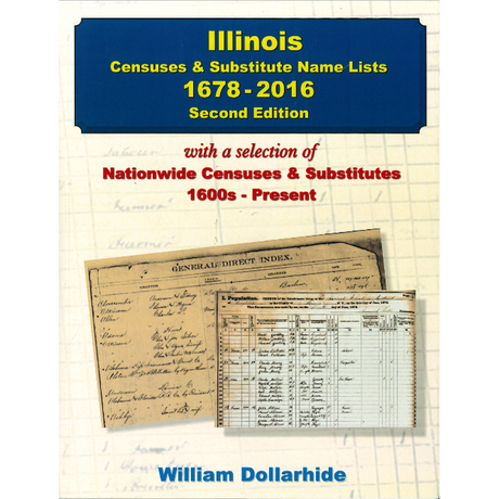 Illinois Censuses and Substitute Name Lists, 1678-2016, with a Selection of National Name Lists, 1600s-Present, 2nd Edition