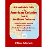 A Genealogist's Guide to the American Colonies - Part III - Southern Colonies - Spanish Florida, Virginia, Maryland, Carolina, North Carolina, South Carolina, Georgia