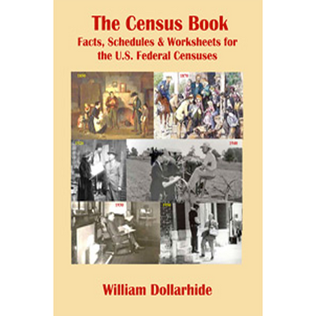 The Census Book: Facts, Schedules and Worksheets for the U.S. Federal Censuses [paper]