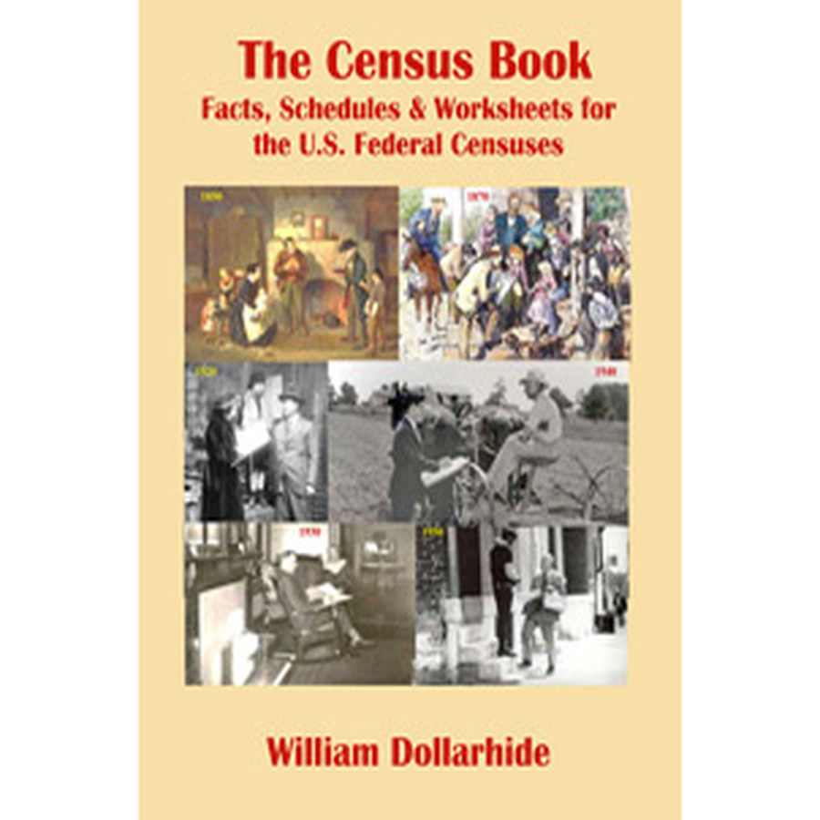 The Census Book: Facts, Schedules and Worksheets for the U.S. Federal Censuses [paper]