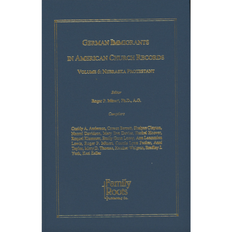 German Immigrants in American Church Records, Volume 6: Nebraska Protestant