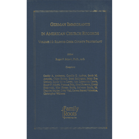 German Immigrants In American Church Records, Vol. 11: Illinois Cook County Protestant