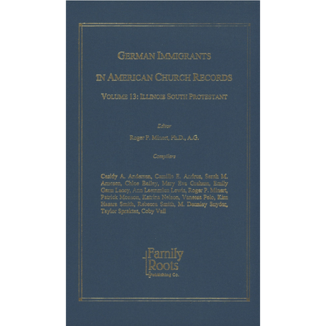 German Immigrants In American Church Records, Vol. 13: Illinois South Protestant