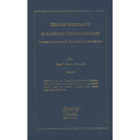 German Immigrants In American Church Records, Vol. 14: Illinois St. Clair County Protestant