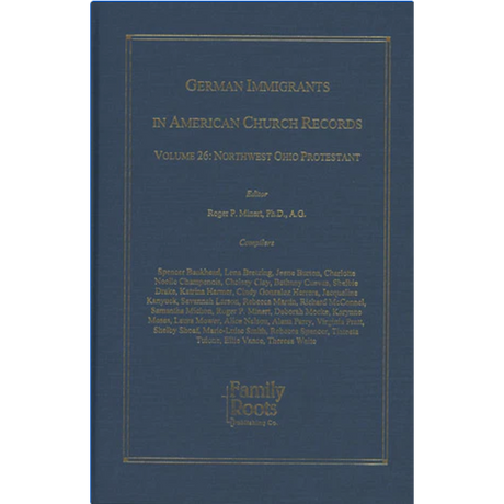 German Immigrants In American Church Records, Vol. 26: Northwest Ohio Protestant