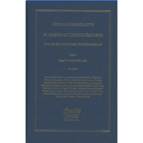 German Immigrants In American Church Records, Vol. 26: Northwest Ohio Protestant