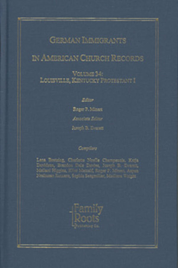 German Immigrants in American Church Records, Volume 34: Louisville, Kentucky Protestant I